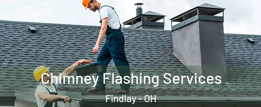  Chimney Flashing Services Findlay - OH