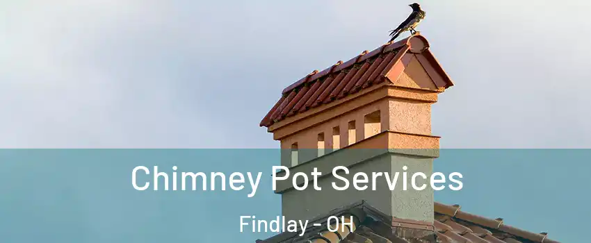  Chimney Pot Services Findlay - OH