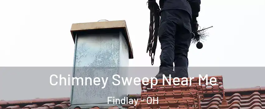  Chimney Sweep Near Me Findlay - OH