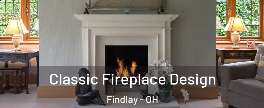  Classic Fireplace Design Findlay - OH