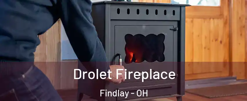  Drolet Fireplace Findlay - OH