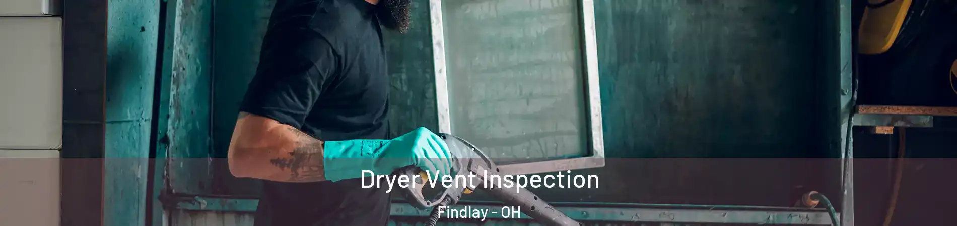  Dryer Vent Inspection Findlay - OH