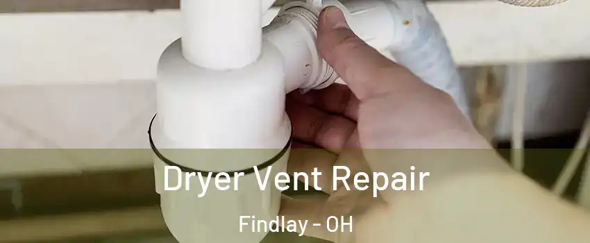  Dryer Vent Repair Findlay - OH
