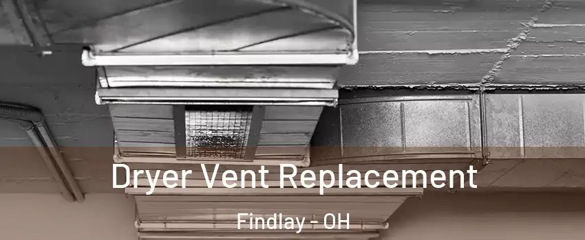  Dryer Vent Replacement Findlay - OH