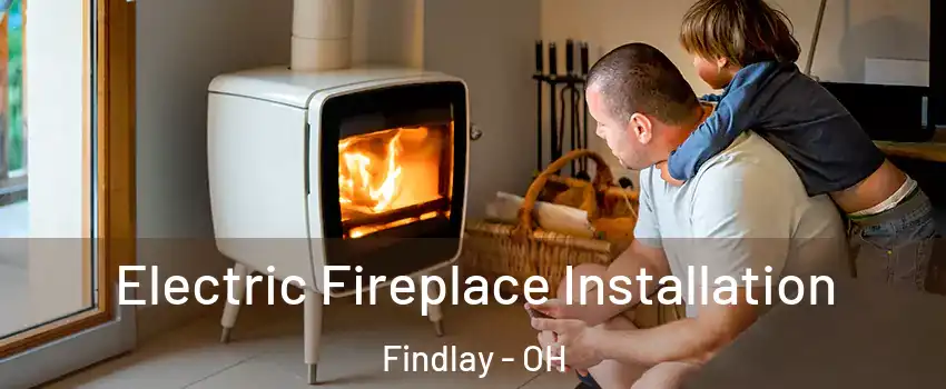  Electric Fireplace Installation Findlay - OH