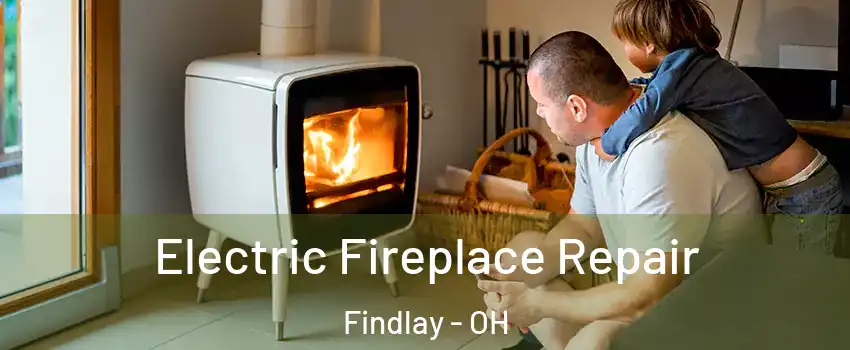  Electric Fireplace Repair Findlay - OH