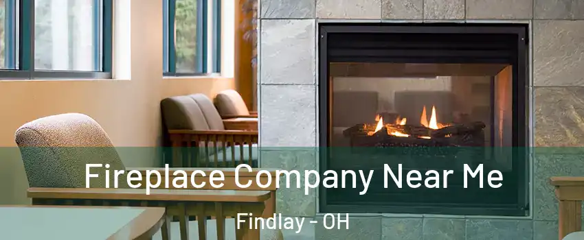  Fireplace Company Near Me Findlay - OH