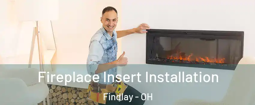  Fireplace Insert Installation Findlay - OH
