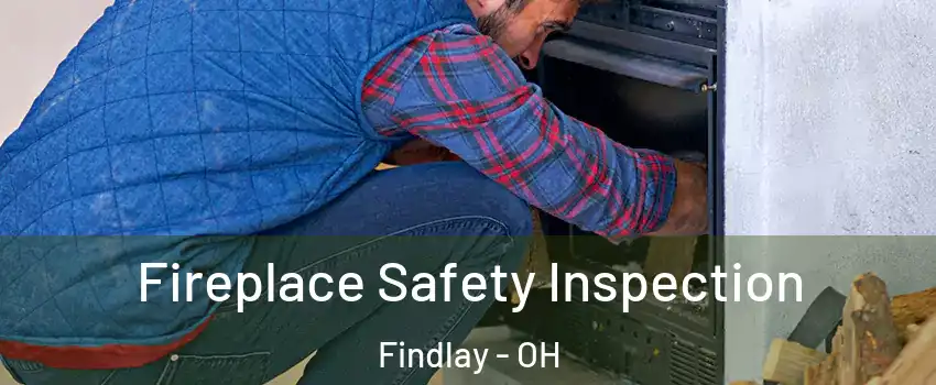  Fireplace Safety Inspection Findlay - OH
