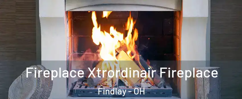 Fireplace Xtrordinair Fireplace Findlay - OH