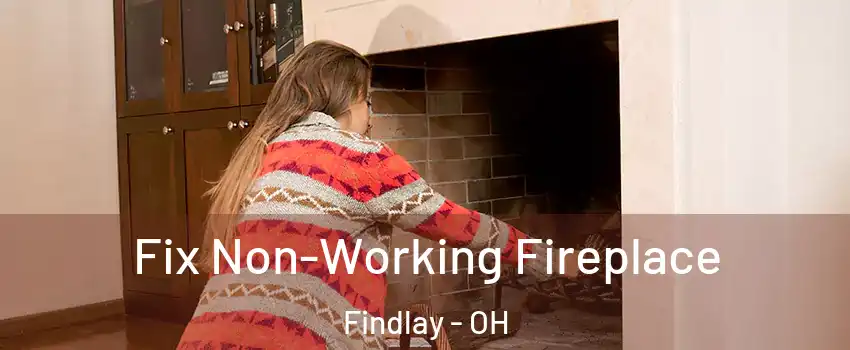  Fix Non-Working Fireplace Findlay - OH