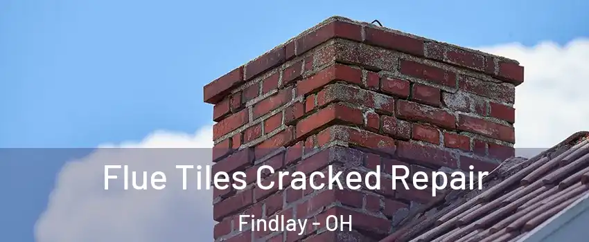  Flue Tiles Cracked Repair Findlay - OH