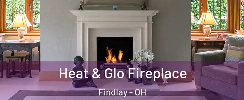  Heat & Glo Fireplace Findlay - OH
