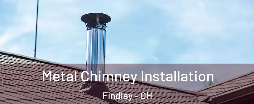  Metal Chimney Installation Findlay - OH
