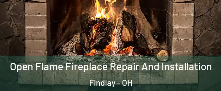  Open Flame Fireplace Repair And Installation Findlay - OH