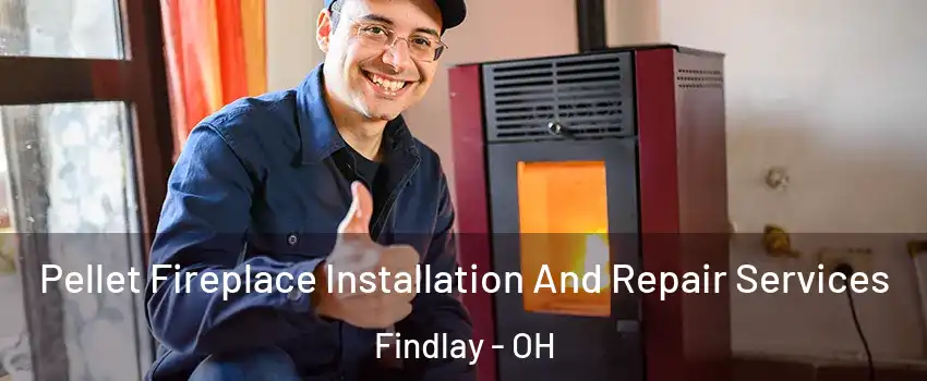  Pellet Fireplace Installation And Repair Services Findlay - OH