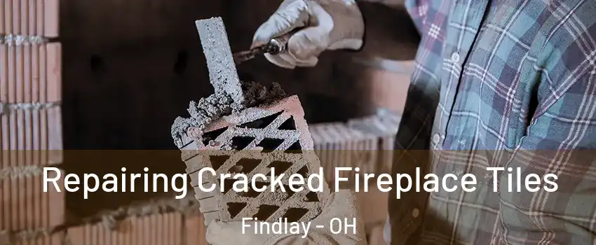  Repairing Cracked Fireplace Tiles Findlay - OH