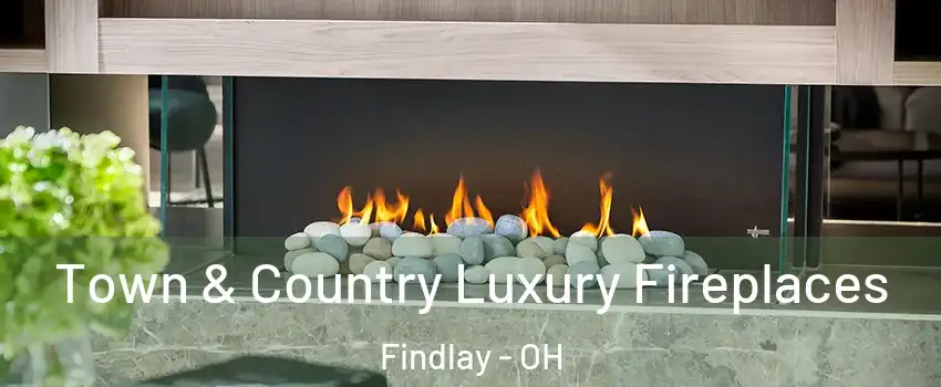  Town & Country Luxury Fireplaces Findlay - OH