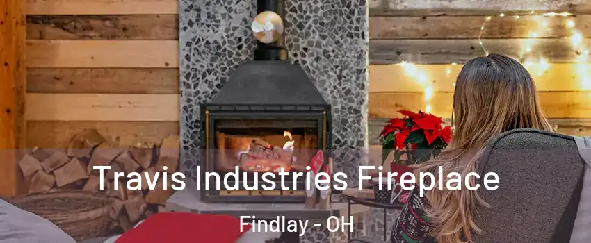  Travis Industries Fireplace Findlay - OH
