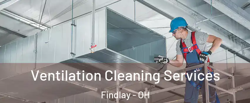  Ventilation Cleaning Services Findlay - OH