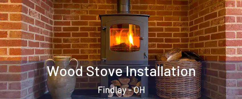  Wood Stove Installation Findlay - OH